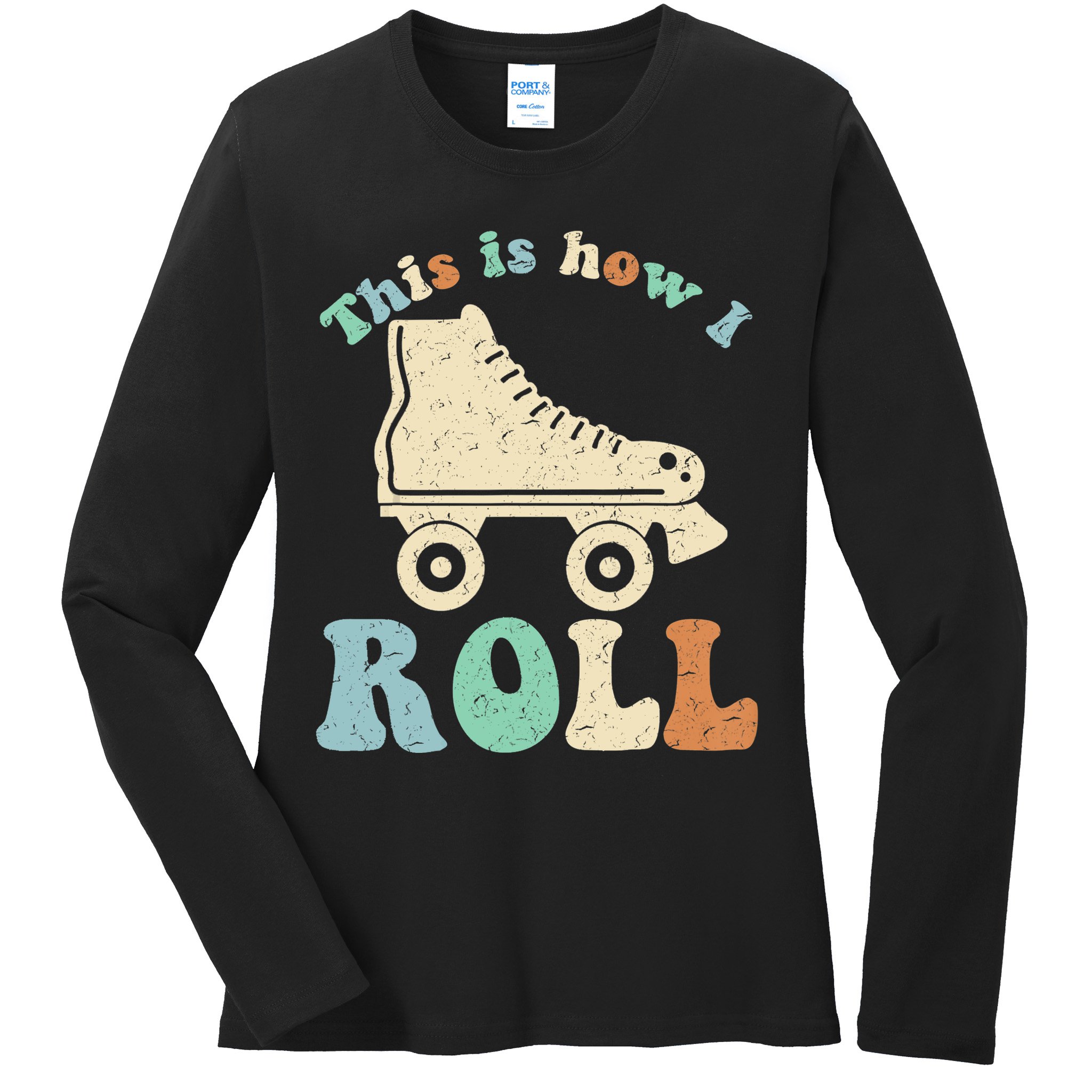 70's This Is How I Roll Vintage Retro Roller Skates Shirt Ladies Long Sleeve Shirt