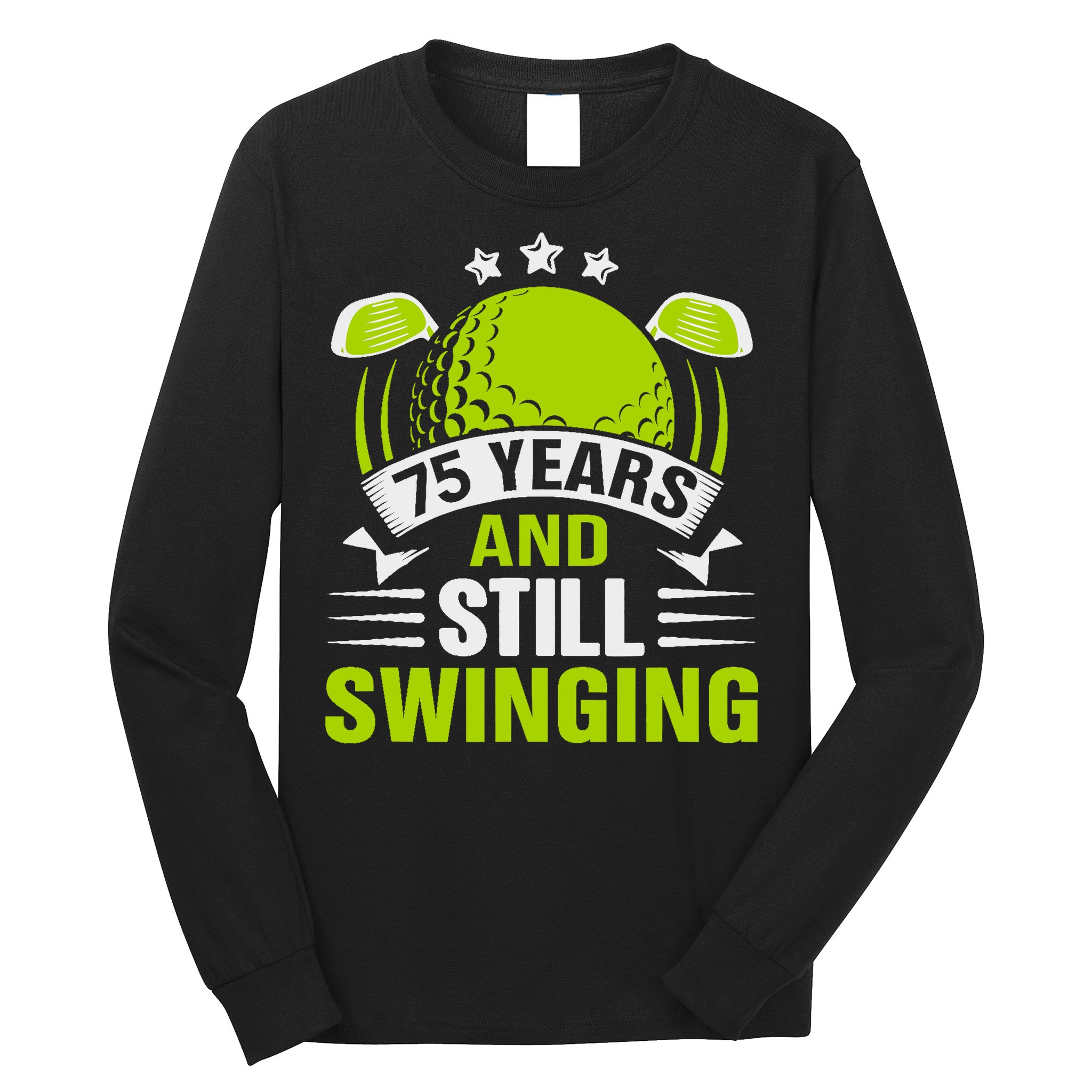 75 Years And Still Swinging 75th Birthday Golf Long Sleeve Shirt