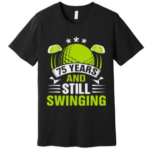 75 Years And Still Swinging 75th Birthday Golf Premium T-Shirt