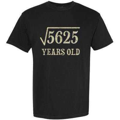 75 years old 75th Birthday Present Give Idea Square Root of 5625 Garment-Dyed Heavyweight T-Shirt