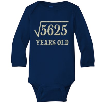 75 years old 75th Birthday Present Give Idea Square Root of 5625 Baby Long Sleeve Bodysuit