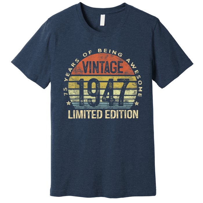 75 Year Old Gifts Vintage 1947 Limited Edition 75th Birthday Present Premium T-Shirt