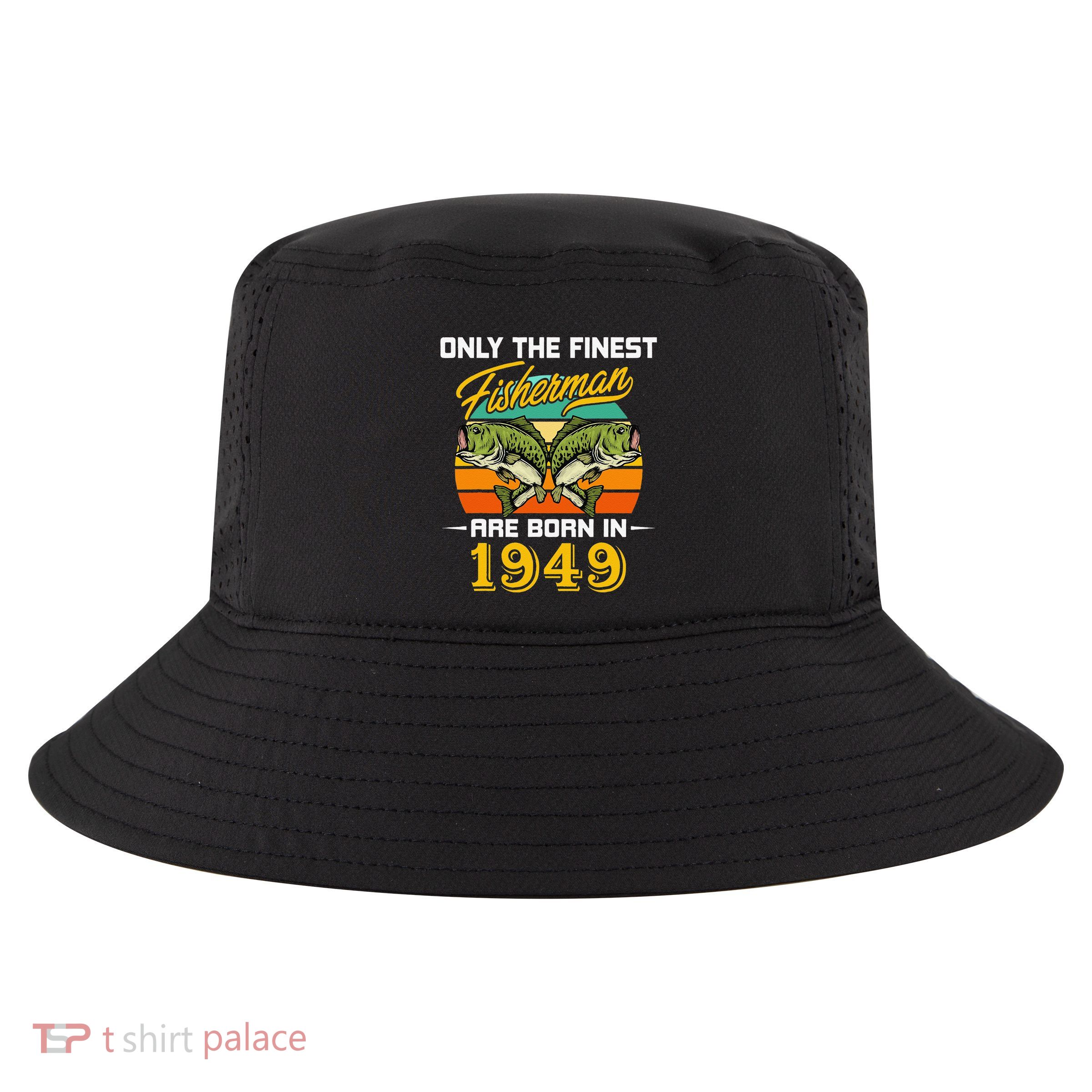 73 Years Old Fisherman Born In 1949 Funny 73rd Birthday Cool Comfort Performance Bucket Hat