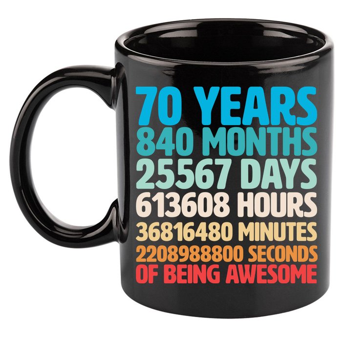 70 Years Of Being Awesome 70th Birthday Time Breakdown 11oz C Handle Ceramic Mug
