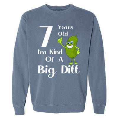 7 Years Old IM Kind Of A Big Dill Gift Garment-Dyed Sweatshirt