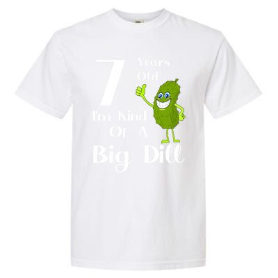 7 Years Old IM Kind Of A Big Dill Gift Garment-Dyed Heavyweight T-Shirt