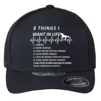 8 Things I Want In Life Horses Funny Flexfit Unipanel Trucker Cap