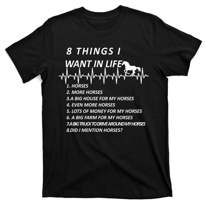 8 Things I Want In Life Horses Funny T-Shirt