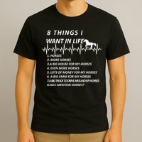 8 Things I Want In Life Horses Funny T-Shirt