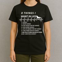 8 Things I Want In Life Horses Funny T-Shirt