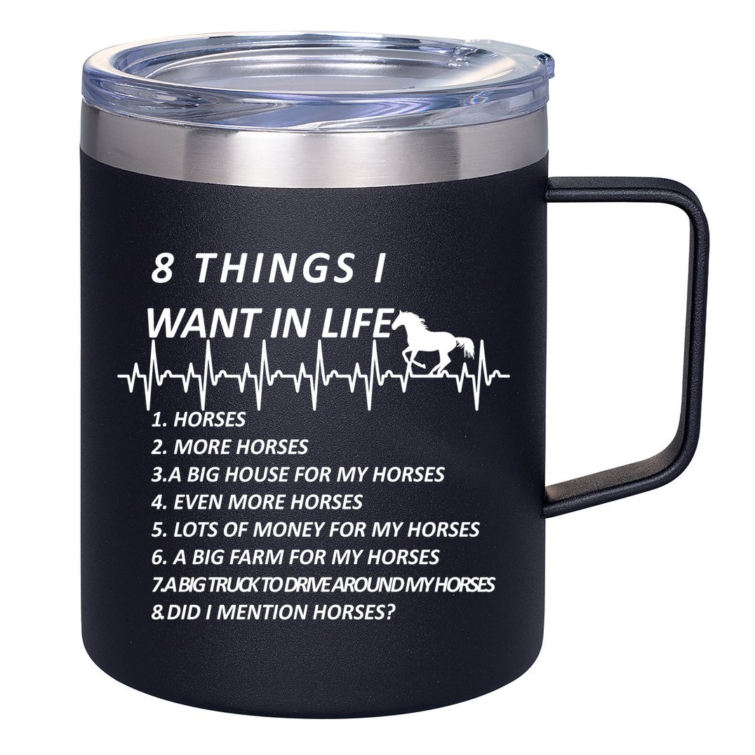 8 Things I Want In Life Horses Funny 12oz Stainless Steel Coffee Mug