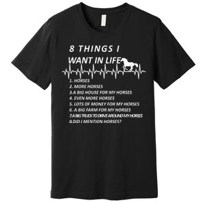 8 Things I Want In Life Horses Funny Premium T-Shirt