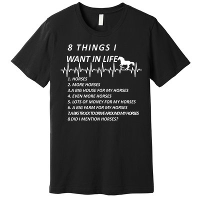 8 Things I Want In Life Horses Funny Premium T-Shirt