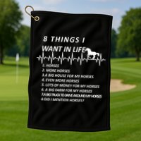 8 Things I Want In Life Horses Funny Golf Towel