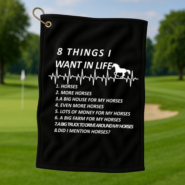 8 Things I Want In Life Horses Funny Golf Towel