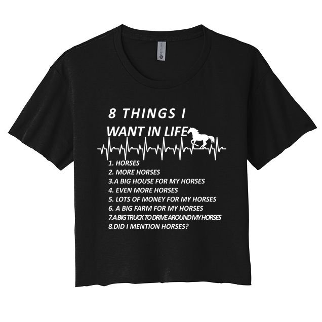 8 Things I Want In Life Horses Funny Crop Top