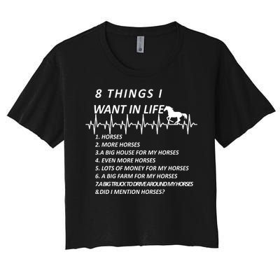 8 Things I Want In Life Horses Funny Women's Crop Top Tee