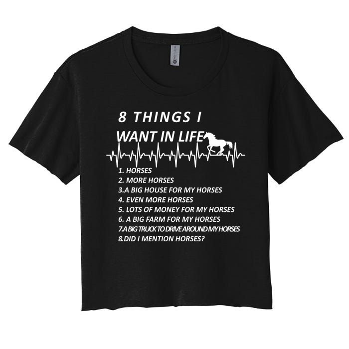 8 Things I Want In Life Horses Funny Women's Crop Top Tee