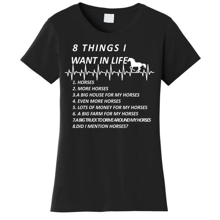 8 Things I Want In Life Horses Funny Women's T-Shirt