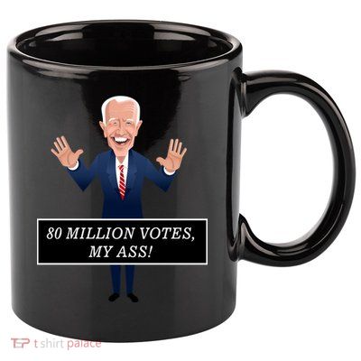 80 Million Votes My Ass 11oz C Handle Ceramic Mug