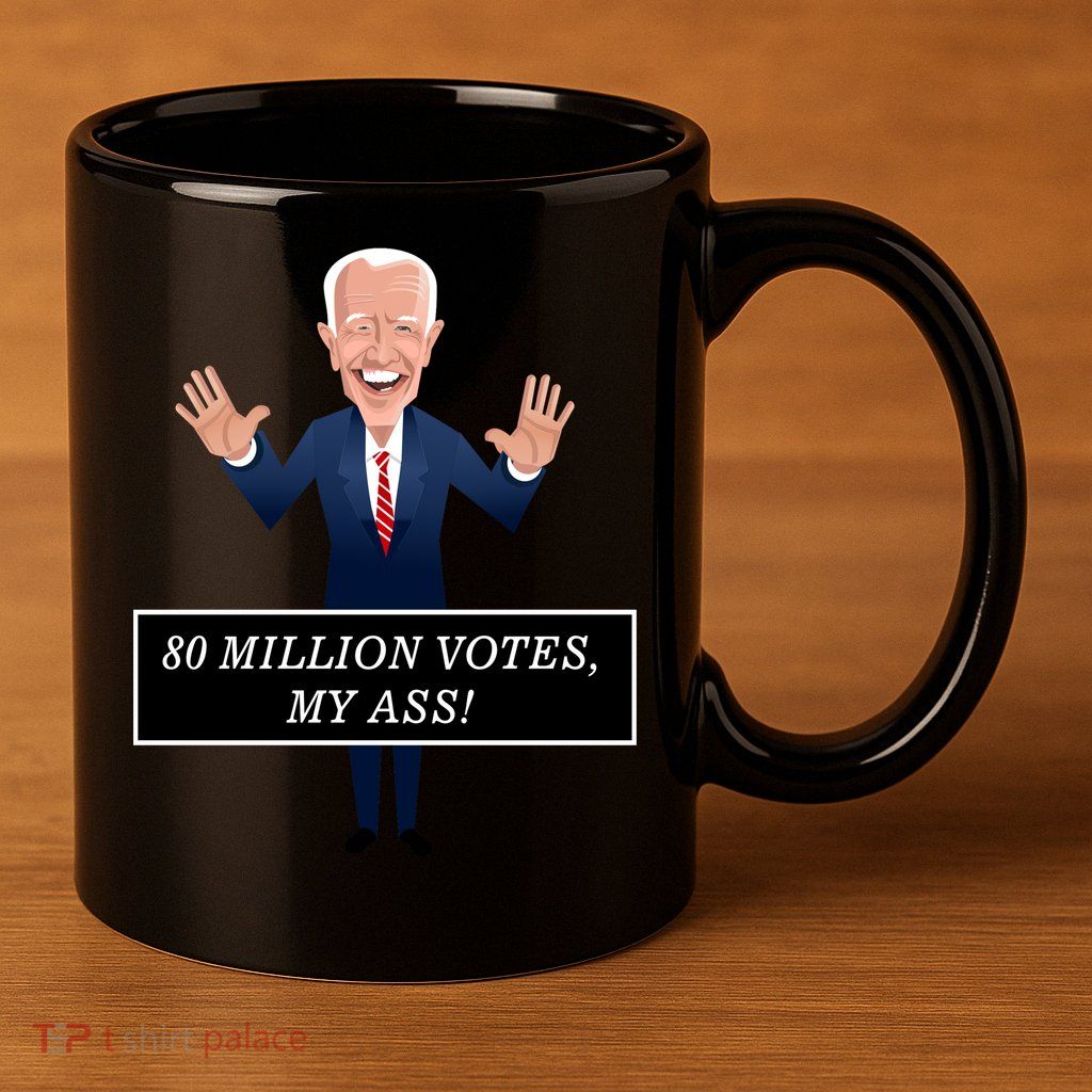 80 Million Votes My Ass 11oz C Handle Ceramic Mug
