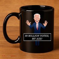 80 Million Votes My Ass 11oz C Handle Ceramic Mug