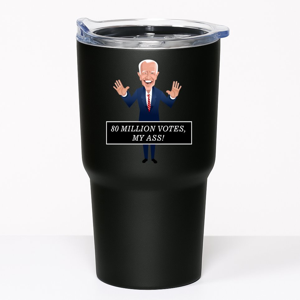 80 Million Votes My Ass Tumbler