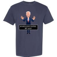 80 Million Votes My Ass Garment-Dyed Heavyweight T-Shirt