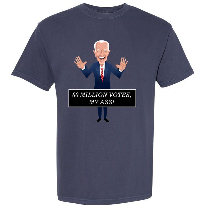 80 Million Votes My Ass Garment-Dyed Heavyweight T-Shirt