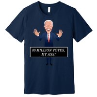 80 Million Votes My Ass Premium T-Shirt