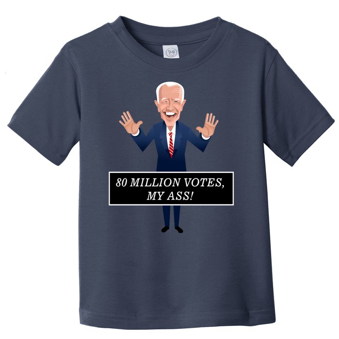 80 Million Votes My Ass Toddler T-Shirt