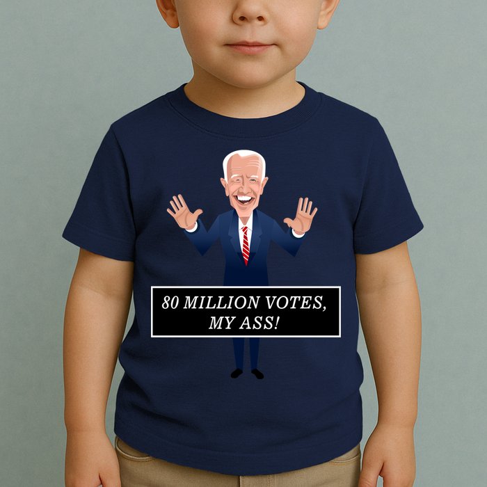 80 Million Votes My Ass Toddler T-Shirt