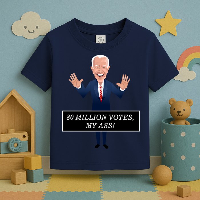 80 Million Votes My Ass Toddler T-Shirt