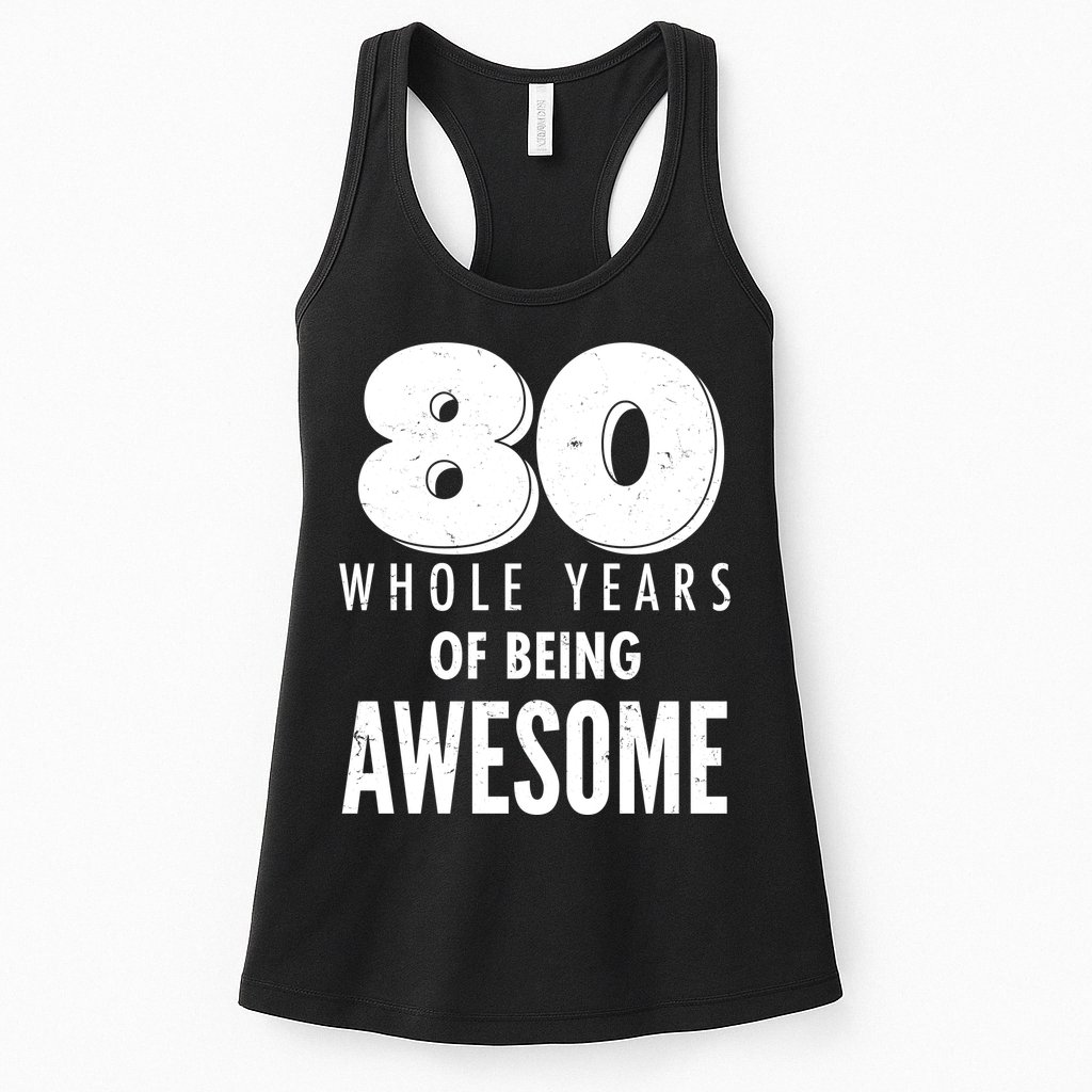 80 Whole Years Of Being Awesome Birthday Womens Tank Top