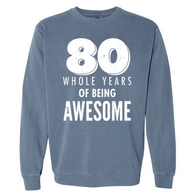 80 Whole Years Of Being Awesome Birthday Garment-Dyed Sweatshirt