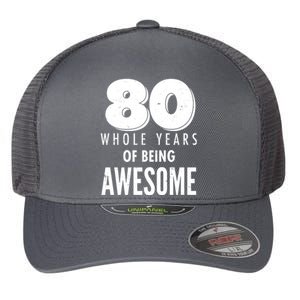 80 Whole Years Of Being Awesome Birthday Flexfit Unipanel Trucker Cap