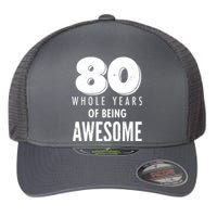 80 Whole Years Of Being Awesome Birthday Flexfit Unipanel Trucker Cap