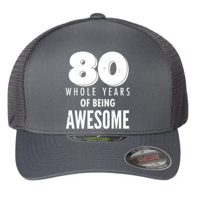 80 Whole Years Of Being Awesome Birthday Flexfit Unipanel Trucker Cap