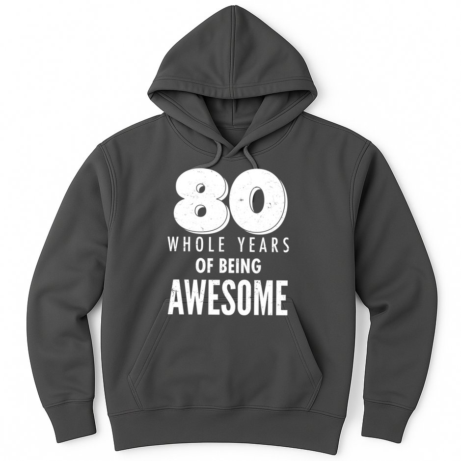 80 Whole Years Of Being Awesome Birthday Hoodie