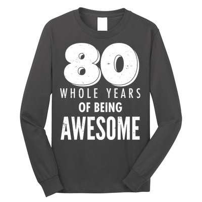 80 Whole Years Of Being Awesome Birthday Long Sleeve Shirt