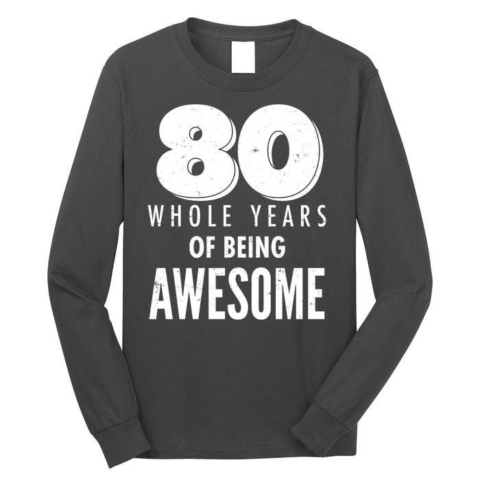 80 Whole Years Of Being Awesome Birthday Long Sleeve Shirt