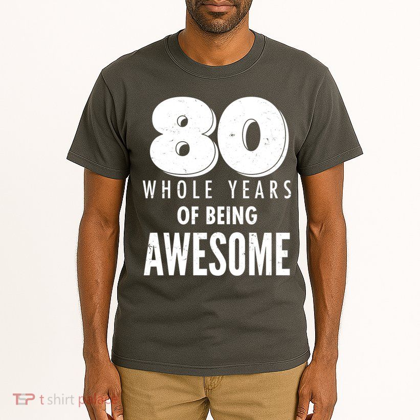80 Whole Years Of Being Awesome Birthday Tall T-Shirt