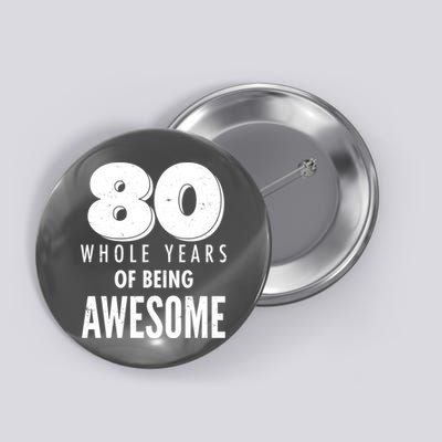 80 Whole Years Of Being Awesome Birthday Button