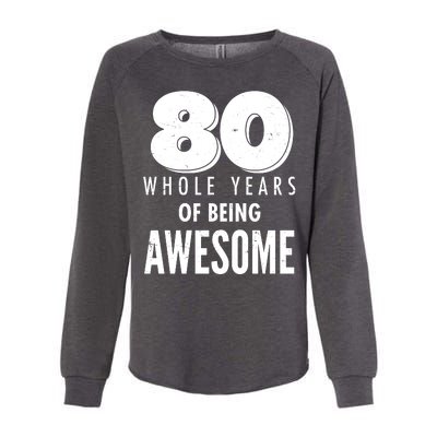 80 Whole Years Of Being Awesome Birthday Womens California Wash Sweatshirt