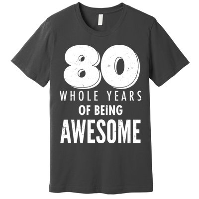 80 Whole Years Of Being Awesome Birthday Premium T-Shirt