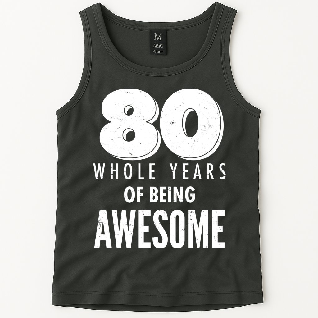 80 Whole Years Of Being Awesome Birthday Tank Top