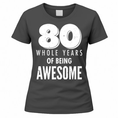 80 Whole Years Of Being Awesome Birthday Women's T-Shirt