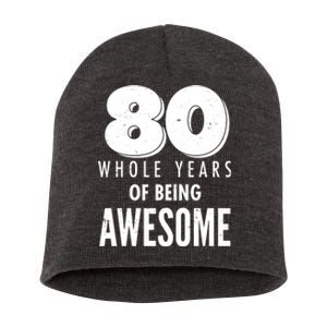 80 Whole Years Of Being Awesome Birthday Short Acrylic Beanie