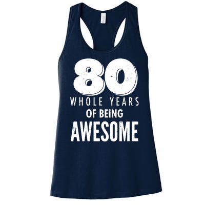 80 Whole Years Of Being Awesome Birthday Women's Racerback Tank