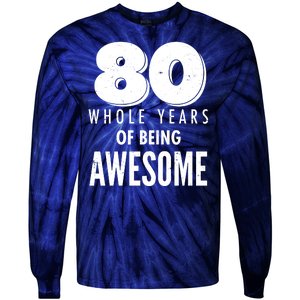 80 Whole Years Of Being Awesome Birthday Tie-Dye Long Sleeve Shirt